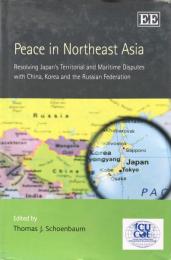 Peace In Northeast Asia: Resolving Japan's Territorial and Maritime Disputes With China, Korea and the Russian Federation