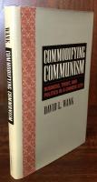 Commodifying Communism : Business, Trust, and Politics in a Chinese City