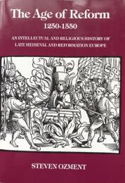 Age of Reform, 1250-1550 : An Intellectual and Religious History of Late Medieval and Reformation Europe