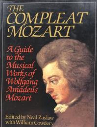 The Compleat Mozart: A Guide to the Musical Works of Wolfgang Amadeus Mozart