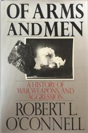 Of Arms and Men: A History of War, Weapons, and Aggression