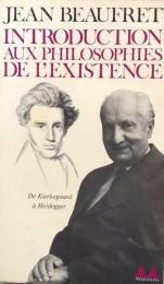 Introduction aux philosophies de l'existence　 De Kierkegaard à Heidegger
