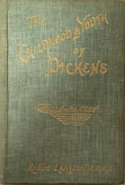 The Childhood and Youth of Charles Dickens. With Retrospective Notes and Elucidations from His Books and Letters