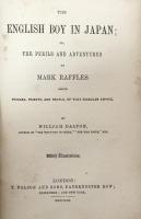 The English Boy in Japan;Or The Perils and adventures of Mark Raffles among Princes,Priests,and People,of That Singular Empire.