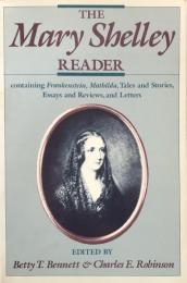 The Mary Shelley Reader: Containing Frankenstein, Mathilda, Tales and Stories, Essays and Reviews, and Letters
