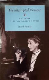 The Interrupted Moment: A View of Virginia Woolf's Novels
