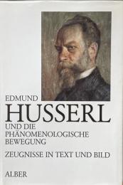 Edmund Husserl und die Phänomenologische Bewegung ：Zeugnisse in Text und Bild