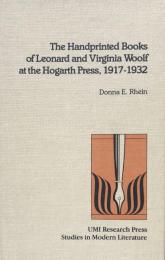 The Handprinted Books of Leonard and Virginia Woolf at the Hogarth Press, 1917-1932 (Studies in Modern Literature　No.52)