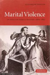 Marital Violence: An English Family History, 1660-1857