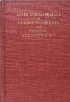 Cases and Materials on Modern Procedure and Judicial Administration