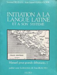 Initiation a la langue latine et a son système: Manuel pour grands débutants 1