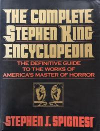The Complete Stephen King Encyclopedia: The Definitive Guide to the Works of America's Master of Horror 