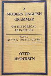 A Modern English Grammar on Historical Principles: Part V Syntax. Fourth Volume