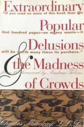 Extraordinary Popular Delusions & the Madness of Crowds