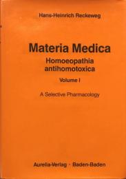 Materia Medica Homoeopathia antihomotoxica　Volume Ⅰ: A Selective Pharmacology