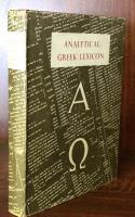 Analytical Greek Lexicon：Consisting of an alphabetical arrangement of every occurring inflexion of every word contained in the Greek New Testament Scriptures, with a grammatical analysis of each word, and Lexicographical Illustration of the Meanings. A Complete Series of Paradigms, with Grammatical Remarks and Explanations.