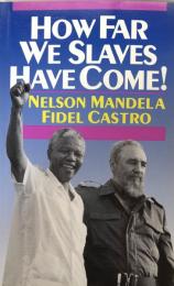 How Far We Slaves Have Come!: South Africa and Cuba in Today's World