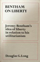 Bentham on Liberty: Jeremy Bentham's Idea of Liberty in Relation to his Utilitarianism