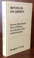 Bentham on Liberty: Jeremy Bentham's Idea of Liberty in Relation to his Utilitarianism