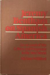 Jeremy Bentham on Spanish America: An Account of His Letters and Proposals to the New World