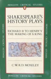 Shakespeare's History Plays: Richard II to Henry V, The Making of a King (Penguin Critical Studies) 