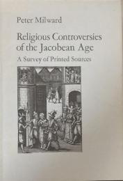 Religious Controversies of the Jacobean Age: A Survey of Printed Sources