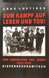 Zum Kampf auf Leben und Tod! : Das Buch vom Widerstand der Juden 1933-1945