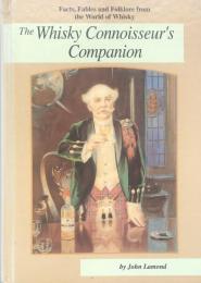 The Whisky Connoisseur's Companion:Facts,Fables and Folklore from the World of Whisky