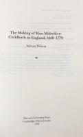 The Making of Man-Midwifery: Childbirth in England, 1660-1770