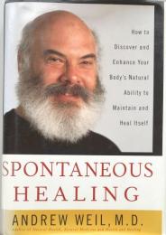 Spontaneous Healing: How to Discover and Enhance: Your Body's Natural Ability to Maintain and Heal Itself