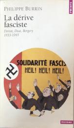 La Dérive fasciste. Doriot, Déat, Bergery 1933-1945
