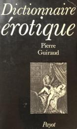 Dictionnaire historique, stylistique, rhétorique, étymologique, de la littérature érotique : précédé d'une introduction sur les structures étymologiques du vocabulaire érotique 