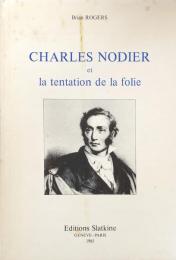 Charles Nodier et la tentation de la folie(French Edition)