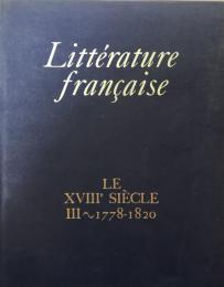 Le Xviiie Siècle III : 1778 - 1820  (Littérature française)