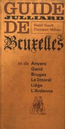 Guide Julliard de Bruxelles, et de Anvers, Gand, Bruges, Le littoral, Liège, L'Ardenne