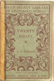 The Twenty Essays: On Self-reliance, History, Spiritual Laws, Love, Friendship, Prudence, Heroism, Intellect, Character, Manners, Gifts, Politics Etc. Etc. Etc.（Bell's Select Library of Standard Works)
