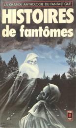 Histoires de fantômes : La grande anthologie du fantastique