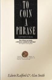 To Coin a Phrase: A Dictionary of Origins