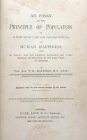 An Essay on the Principle of Population or A View of its Past and Present effects on Human Happiness with an Inquiry into our Prospects Respecting the Future Removal or Mitigation of the Evils Which it Occasions.