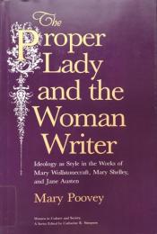 The Proper Lady and the Woman Writer: Ideology As Style in the Works of Mary Wollstonecraft, Mary Shelley, and Jane Austen (Women in Culture and Society)
