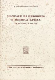 Manuale di prosodia e metrica latina. Ad uso delle scuole
