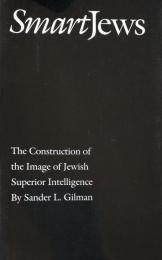 Smart Jews: The Construction of the Image of Jewish Superior Intelligence (Abraham Lincoln Lecture Series)