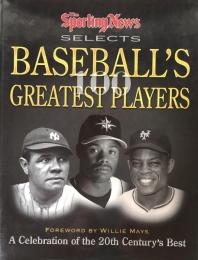 The Sporting News Selects Baseball's 100 Greatest Players: A Celebration of the 20th Century's Best

