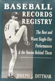 Baseball Records Registry : The Best and Worst Single-Day Performances and the Stories Behind Them


