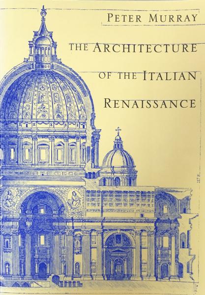 The Architecture of the Italian Renaissance: New Revised Edition 