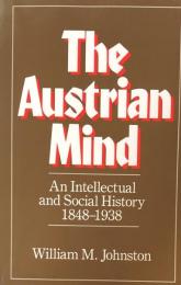 The Austrian Mind: An Intellectual and Social History 1848-1938
