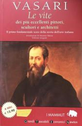 Le vite dei più eccellenti pittori, scultori e architetti. Il primo fondamentale testo della storia dell'arte italiana