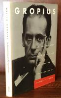 Gropius: An Illustrated Biography of the Creator of the Bauhaus