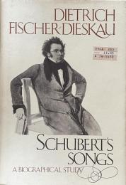 Schubert's Songs: A Biographical Study