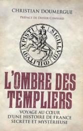 L'ombre des Templiers : Voyage au coeur d'une histoire de France secrète et mystérieuse
